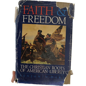 Faith & Freedom: The Christian Roots of American Liberty by Benjamin Hart
